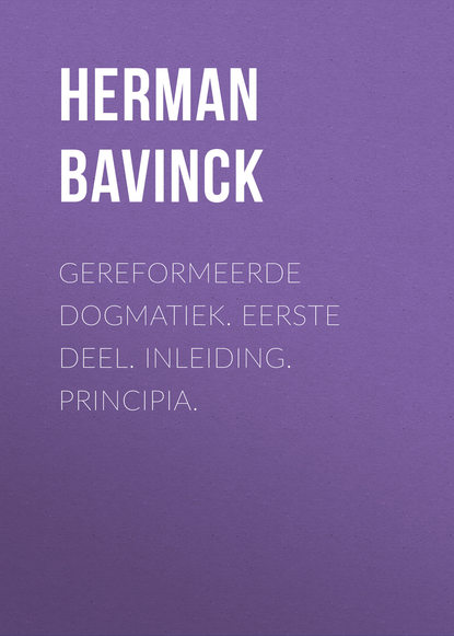 Gereformeerde dogmatiek. Eerste deel. Inleiding. Principia.