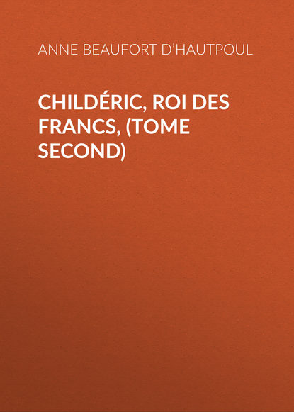 Скачать книгу Childéric, Roi des Francs, (tome second)