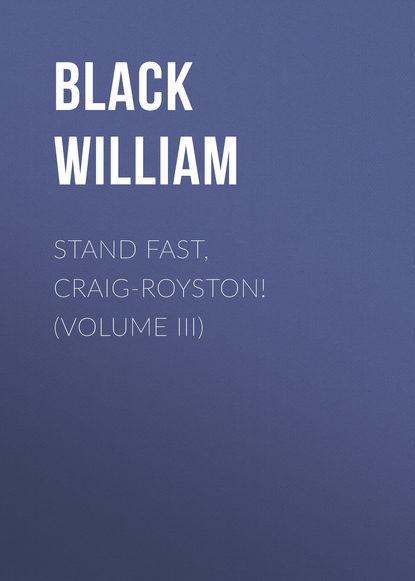 Скачать книгу Stand Fast, Craig-Royston! (Volume III)