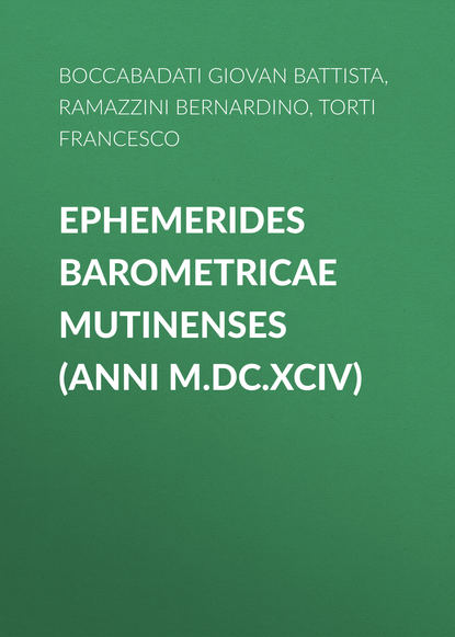 Скачать книгу Ephemerides Barometricae Mutinenses (anni M.DC.XCIV)