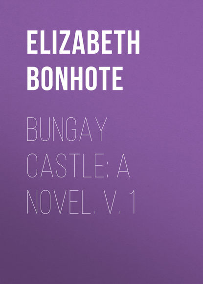 Скачать книгу Bungay Castle: A Novel. v. 1