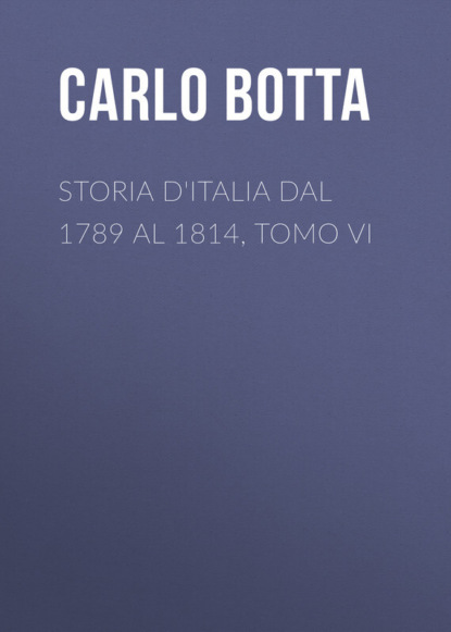 Скачать книгу Storia d'Italia dal 1789 al 1814, tomo VI