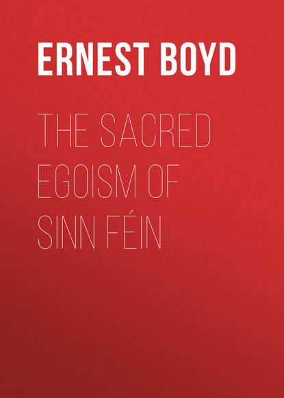 Скачать книгу The Sacred Egoism of Sinn Féin