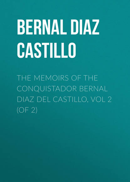 Скачать книгу The Memoirs of the Conquistador Bernal Diaz del Castillo, Vol 2 (of 2)
