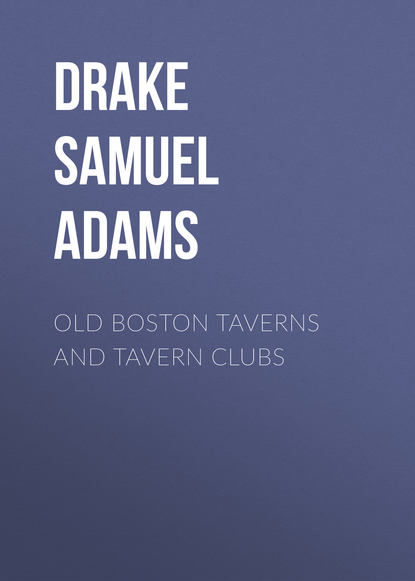Скачать книгу Old Boston Taverns and Tavern Clubs