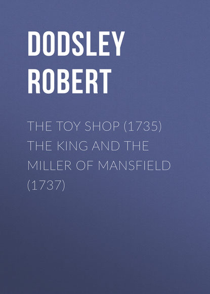 Скачать книгу The Toy Shop (1735) The King and the Miller of Mansfield (1737)