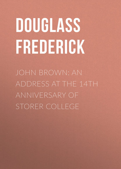 Скачать книгу John Brown: An Address at the 14th Anniversary of Storer College