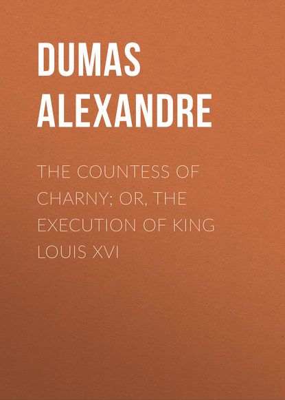 Скачать книгу The Countess of Charny; or, The Execution of King Louis XVI