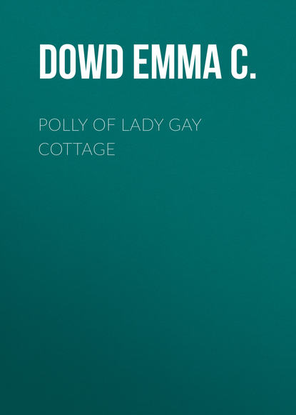 Скачать книгу Polly of Lady Gay Cottage