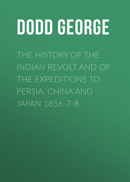 Скачать книгу The History of the Indian Revolt and of the Expeditions to Persia, China and Japan 1856-7-8