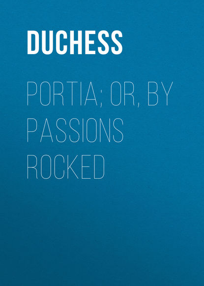 Скачать книгу Portia; Or, By Passions Rocked