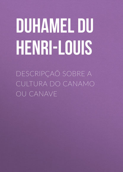 Скачать книгу Descripçaõ sobre a cultura do Canamo ou Canave