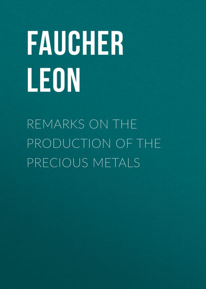 Скачать книгу Remarks on the production of the precious metals