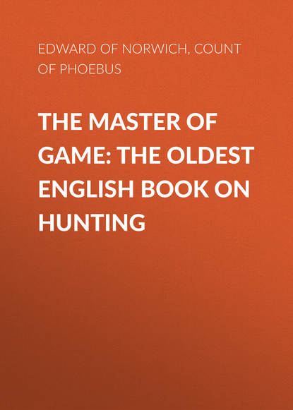 Скачать книгу The Master of Game: The Oldest English Book on Hunting