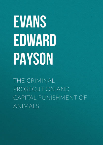 Скачать книгу The Criminal Prosecution and Capital Punishment of Animals