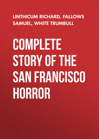 Скачать книгу Complete Story of the San Francisco Horror