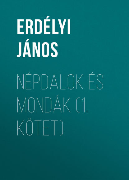 Népdalok és mondák (1. kötet)