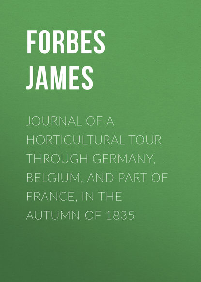 Скачать книгу Journal of a Horticultural Tour through Germany, Belgium, and part of France, in the Autumn of 1835
