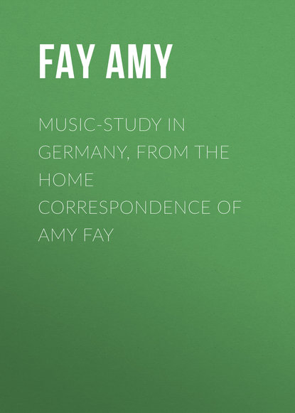 Скачать книгу Music-Study in Germany, from the Home Correspondence of Amy Fay