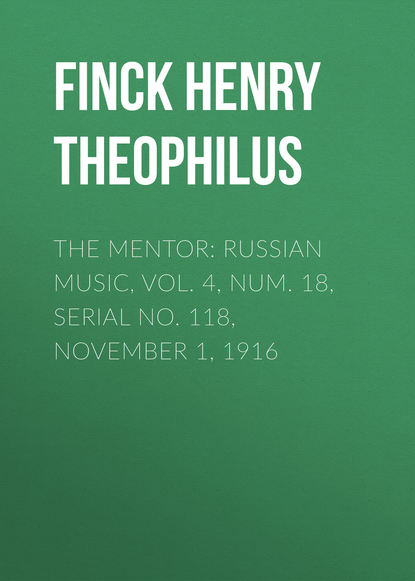 Скачать книгу The Mentor: Russian Music, Vol. 4, Num. 18, Serial No. 118, November 1, 1916