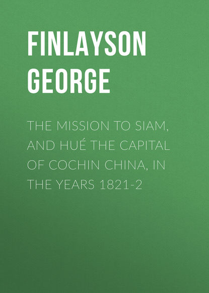 Скачать книгу The Mission to Siam, and Hué the Capital of Cochin China, in the Years 1821-2