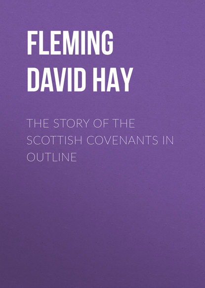 Скачать книгу The Story of the Scottish Covenants in Outline