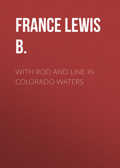 Скачать книгу With Rod and Line in Colorado Waters