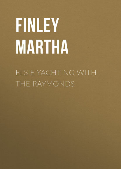 Скачать книгу Elsie Yachting with the Raymonds