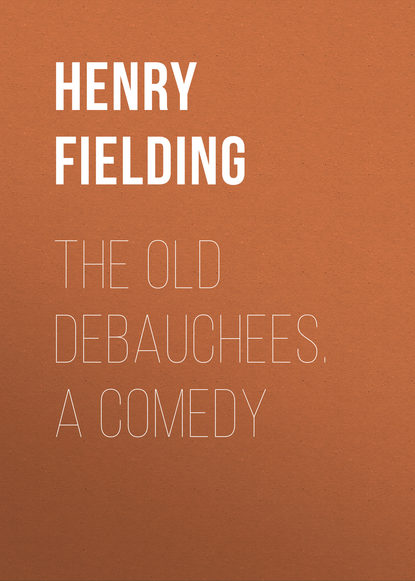 Скачать книгу The Old Debauchees. A Comedy