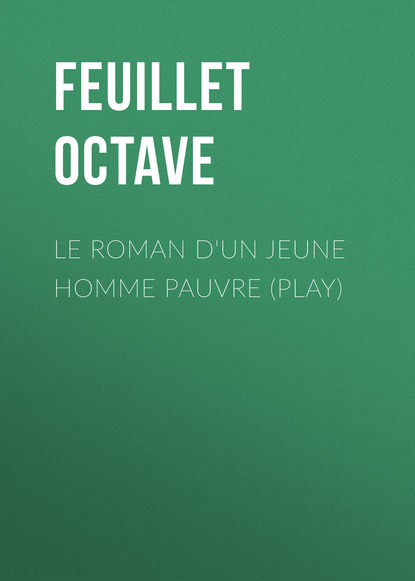 Скачать книгу Le roman d'un jeune homme pauvre (Play)