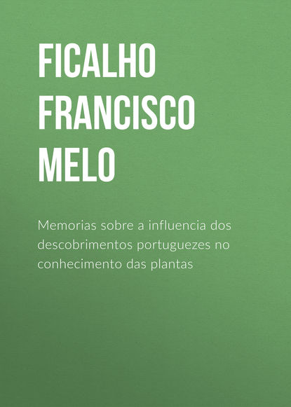 Скачать книгу Memorias sobre a influencia dos descobrimentos portuguezes no conhecimento das plantas