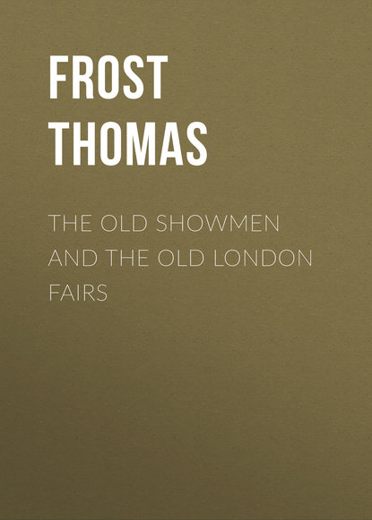 Скачать книгу The Old Showmen and the Old London Fairs