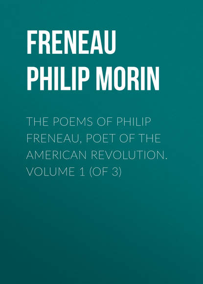 Скачать книгу The Poems of Philip Freneau, Poet of the American Revolution. Volume 1 (of 3)