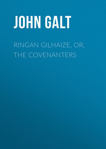 Скачать книгу Ringan Gilhaize, or, The Covenanters