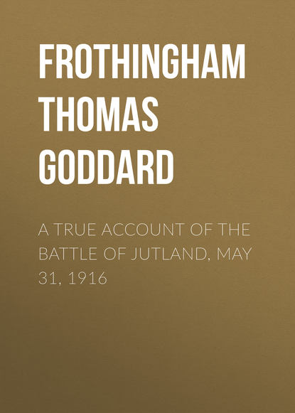 Скачать книгу A True Account of the Battle of Jutland, May 31, 1916