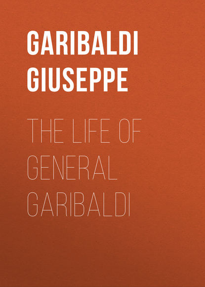 Скачать книгу The Life of General Garibaldi