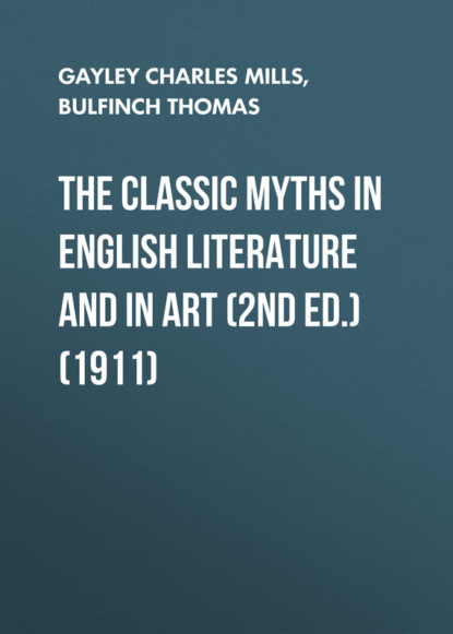 Скачать книгу The Classic Myths in English Literature and in Art (2nd ed.) (1911)