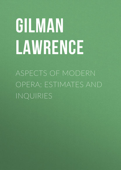 Скачать книгу Aspects of Modern Opera: Estimates and Inquiries