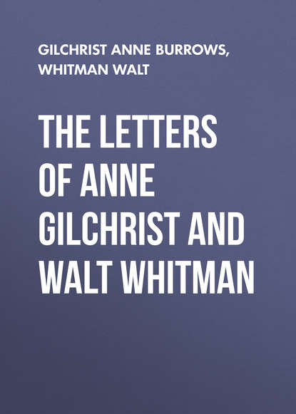 Скачать книгу The Letters of Anne Gilchrist and Walt Whitman