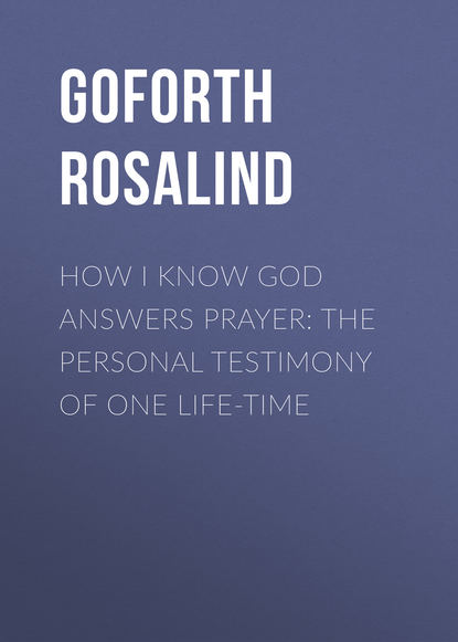 Скачать книгу How I Know God Answers Prayer: The Personal Testimony of One Life-Time
