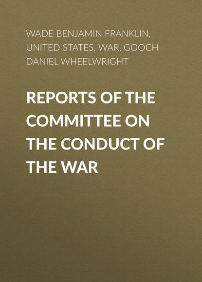 Скачать книгу Reports of the Committee on the Conduct of the War