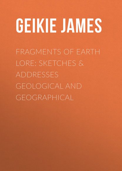 Скачать книгу Fragments of Earth Lore: Sketches &amp; Addresses Geological and Geographical