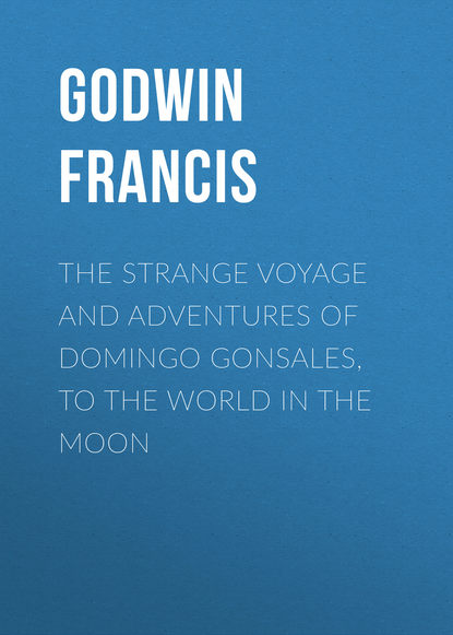 Скачать книгу The Strange Voyage and Adventures of Domingo Gonsales, to the World in the Moon