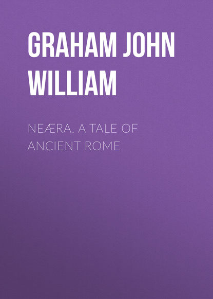 Скачать книгу Neæra. A Tale of Ancient Rome