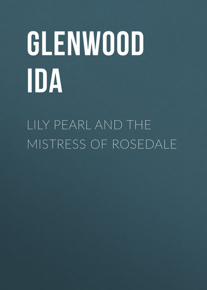 Скачать книгу Lily Pearl and The Mistress of Rosedale