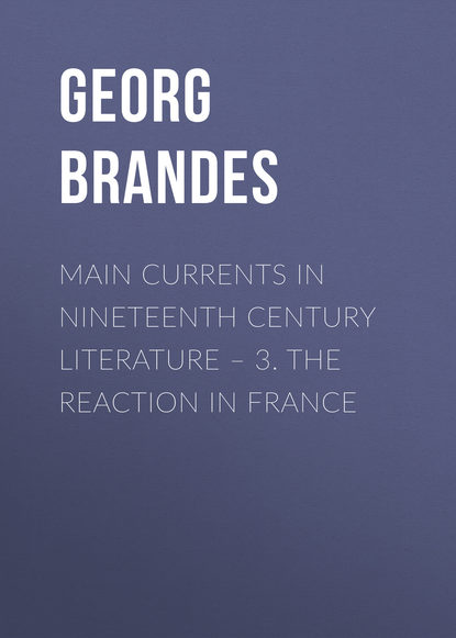 Скачать книгу Main Currents in Nineteenth Century Literature – 3. The Reaction in France