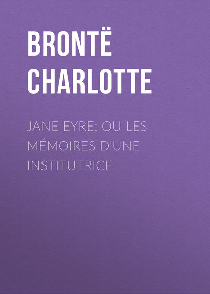 Скачать книгу Jane Eyre; ou Les mémoires d'une institutrice