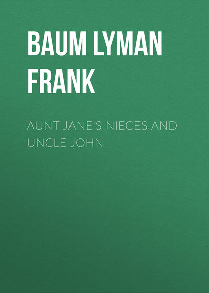 Скачать книгу Aunt Jane's Nieces and Uncle John