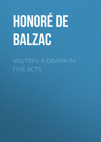 Скачать книгу Vautrin: A Drama in Five Acts