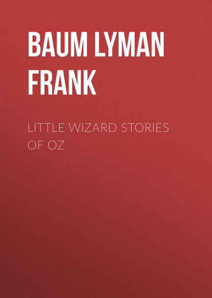 Скачать книгу Little Wizard Stories of Oz